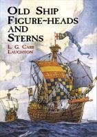 Old Ship Figure Heads and Sterns Laughton Carr L. G.