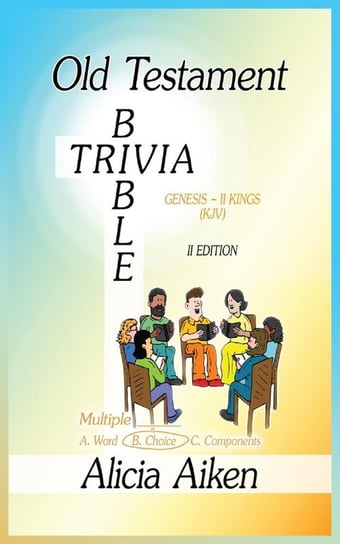 Old Testament Bible Trivia Genesis-II Kings Multiple Choice II Edition Alicia Aiken
