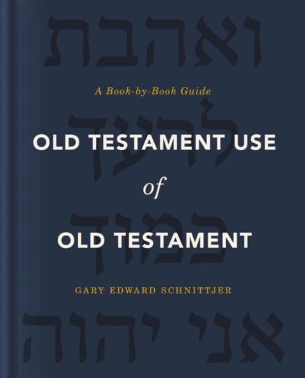 Old Testament Use of Old Testament: A Book-by-Book Guide Gary Edward Schnittjer