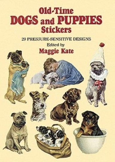 Old-Time Dogs and Puppies Stickers. 29 Pressure-Sensitive Designs Opracowanie zbiorowe