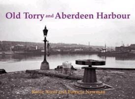 Old Torry and Aberdeen Harbour Nicol Rosie, Newman Patricia