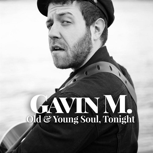 Old & Young Soul, Tonight Gavin M.