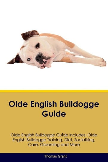 Olde English Bulldogge Guide Olde English Bulldogge Guide Includes Grant Thomas