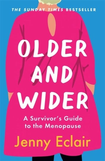 Older and Wider: A Survivors Guide to the Menopause Eclair Jenny
