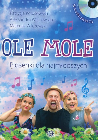 Ole Mole. Piosenki dla najmłodszych + CD Kołosowska Patrycja, Wilczewska Aleksandra, Wilczewski Mateusz