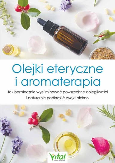 Olejki eteryczne i aromaterapia Opracowanie zbiorowe