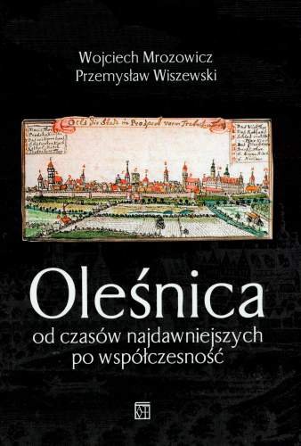 Oleśnica od czasów najdawniejszych po współczesność Mrozowicz Wojciech, Wiszewski Przemysław