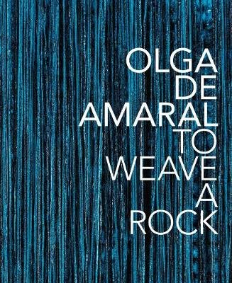 Olga de Amaral: To Weave a Rock Arnoldsche