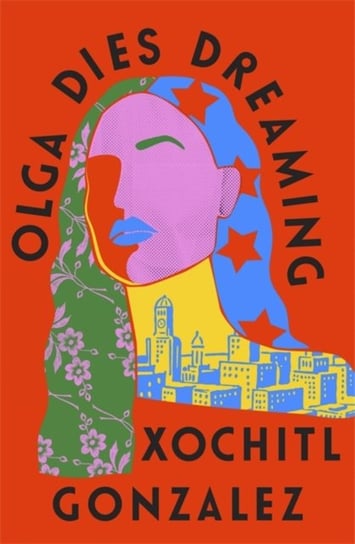 Olga Dies Dreaming Xochitl Gonzalez