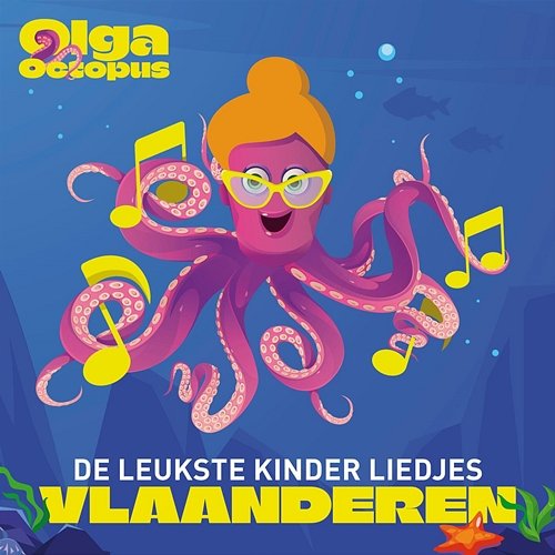 Olga Octopus De leukste kinder liedjes Vlaanderen Olga Octopus, Vlaamse kinderliedjes, Liedjes voor kinderen