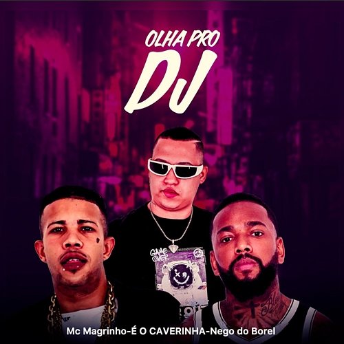 Olha Pro DJ É O CAVERINHA, Mc Magrinho & Nego do Borel