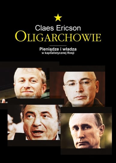 Oligarchowie. Pieniądze i władza w kapitalistycznej Rosji Ericson Claes