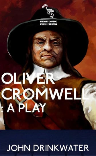 Oliver Cromwell: A Play John Drinkwater
