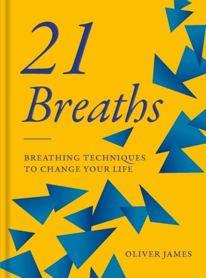 Oliver James 21 Breaths. Breathing Techniques to Change your Life James Oliver