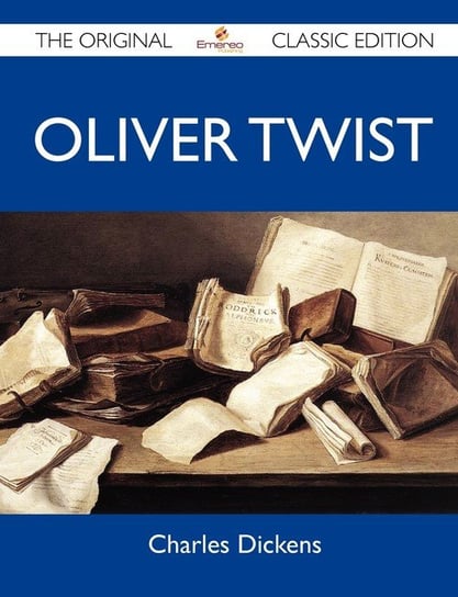 Oliver Twist - The Original Classic Edition Dickens Charles