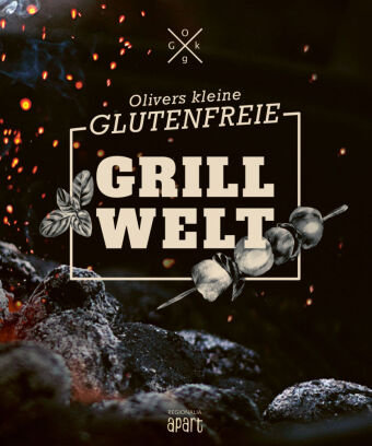 Olivers kleine glutenfreie Grillwelt Regionalia Verlag