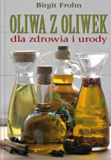 Oliwa z oliwek dla zdrowia i urody Frohn Birgit