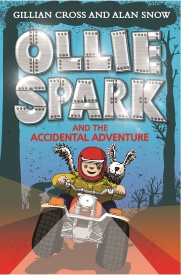 Ollie Spark and the Accidental Adventure Cross Gillian, Snow Alan