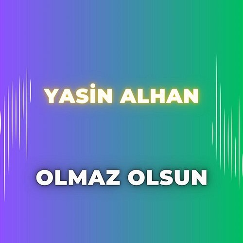 Olmaz Olsun Yasin Alhan