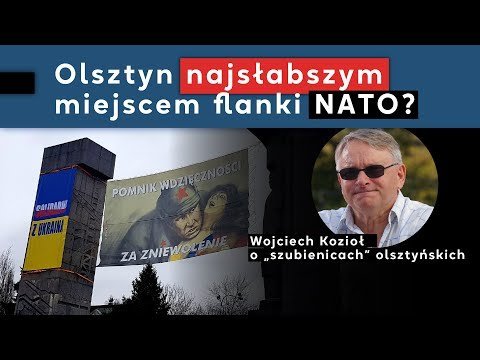 Olsztyn najsłabszym miejscem Flanki NATO? Wojciech Kozioł o „szubienicach” olsztyńskich Opracowanie zbiorowe