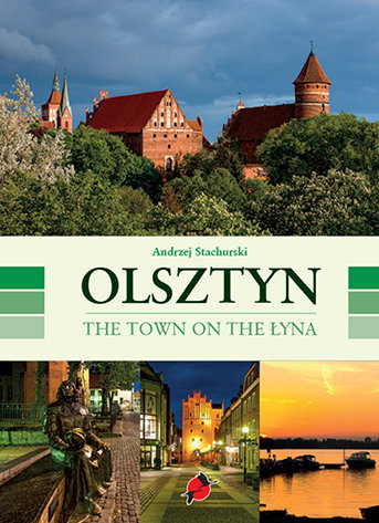 Olsztyn. The Town on the Łyna Ulewicz Bożena