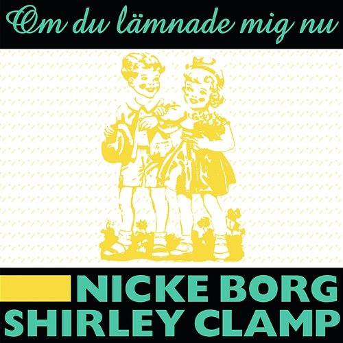 Om du lämnade mig nu Nicke Borg, Shirley Clamp