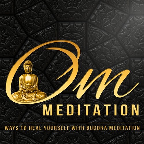 Om Meditation - Ways to Heal Yourself with Buddha Meditation, Healing Sounds of Nature & Natural Remedies for Training Your Brain to Relax, Music for Yoga Buddha Music Sanctuary