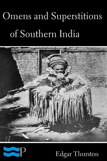 Omens and Superstitions of Southern India Edgar Thurston