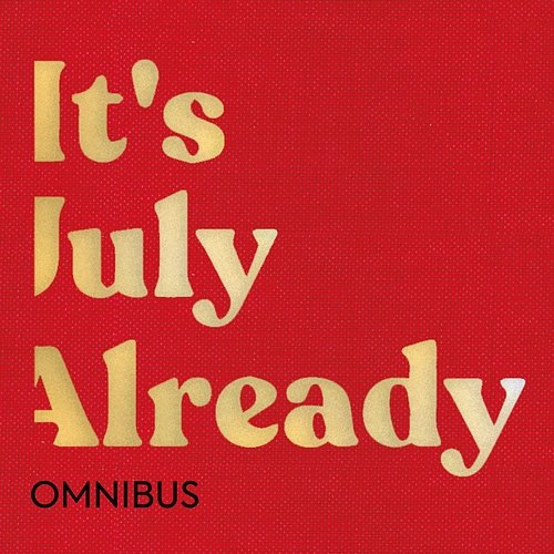 Omnibus It's July Already