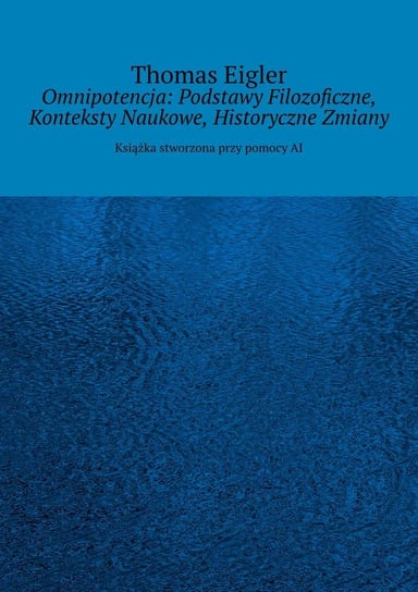 Omnipotencja: Podstawy Filozoficzne, Konteksty Naukowe, Historyczne Zmiany - ebook mobi Thomas Eigler