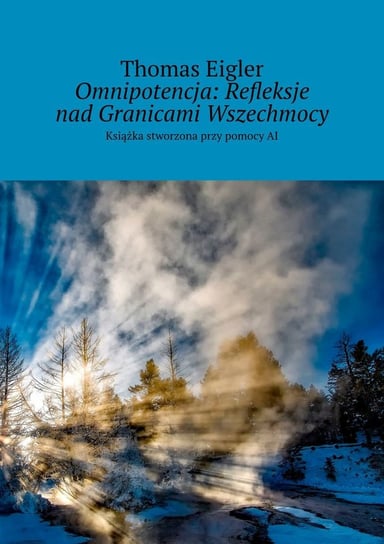 Omnipotencja: Refleksje nad Granicami Wszechmocy - ebook mobi Thomas Eigler