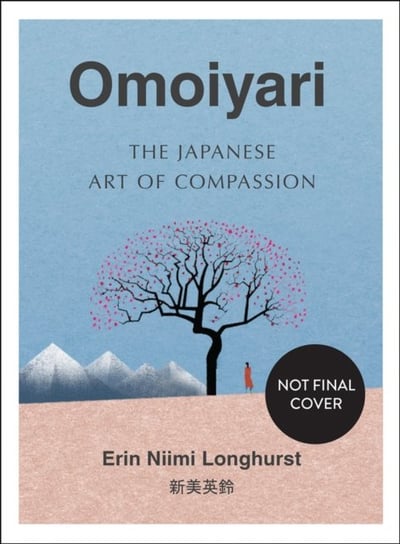 Omoiyari: The Japanese Art of Compassion Longhurst Erin Niimi