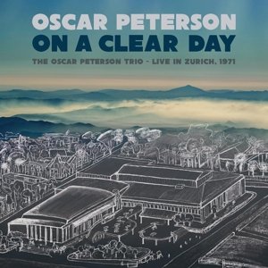 On a Clear Day: the Oscar Peterson Trio Live In Zurich, 1971 Peterson Oscar