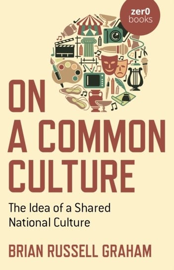 On a Common Culture - The Idea of a Shared National Culture Brian Graham