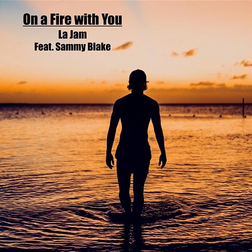 On A Fire With You La Jam feat. Sammy Blake