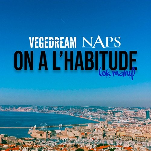 On a l'habitude (Ok Many) Vegedream, Naps