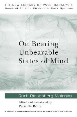 On Bearing Unbearable States of Mind: New Library of Psychoanalysis Taylor & Francis Ltd.
