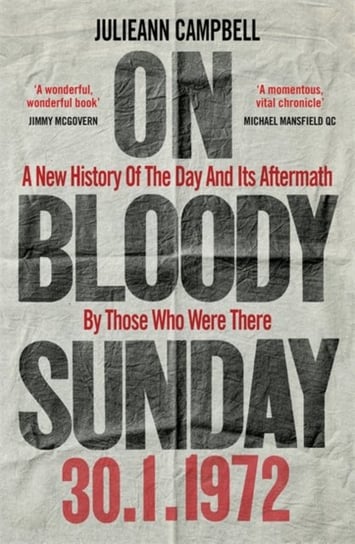 On Bloody Sunday: A New History Of The Day And Its Aftermath - By The People Who Were There Julieann Campbell