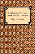 On Christian Teaching (On Christian Doctrine) Saint Augustine Of Hippo, Augustine Saint