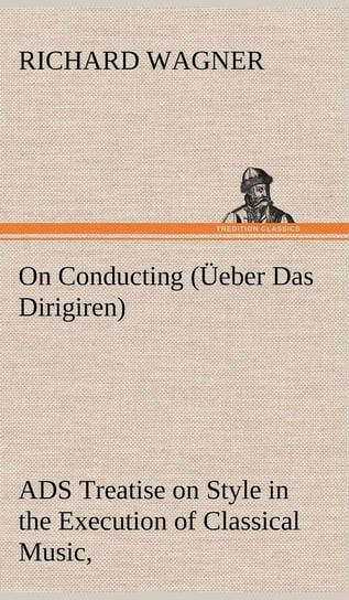 On Conducting (Üeber Das Dirigiren) Wagner Richard