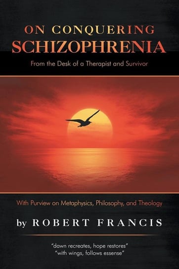 On Conquering Schizophrenia Francis Robert