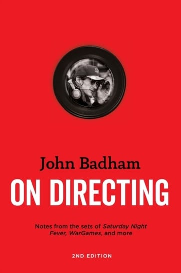 On Directing: Notes from the Sets of Saturday Night Fever, Wargames, and More John Badham