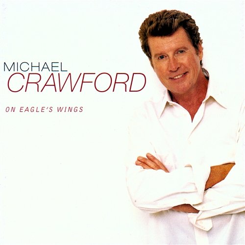 On Eagle's Wings Michael Crawford
