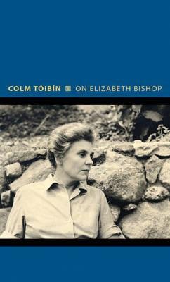 On Elizabeth Bishop Toibin Colm