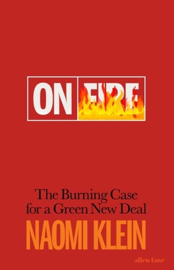 On Fire. The Burning Case for a Green New Deal Klein Naomi