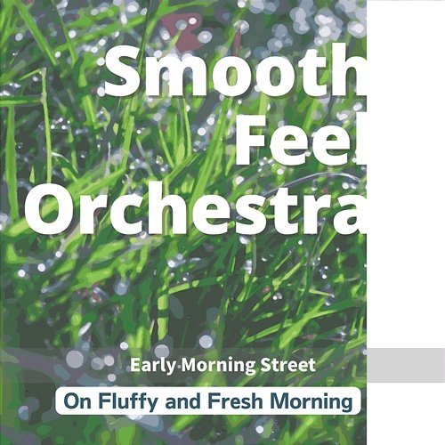 On Fluffy and Fresh Morning - Early Morning Street Smooth Feel Orchestra