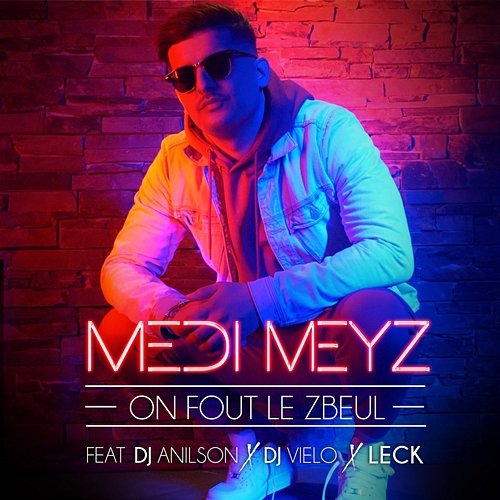 On fout le zbeul Medi Meyz feat. DJ Vielo & Anilson, LECK