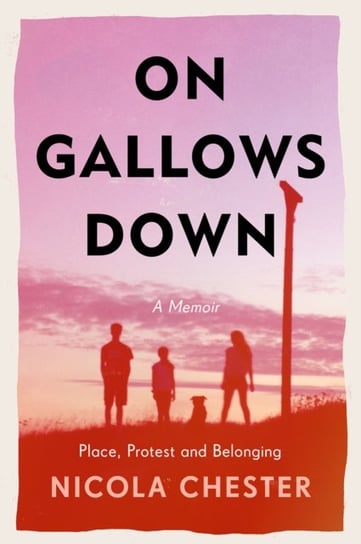 On Gallows Down. Place, Protest and Belonging Nicola Chester