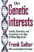 On Genetic Interests: Family, Ethnicity, and Humanity in an Age of Mass Migration Salter Frank