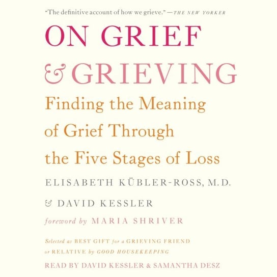On Grief and Grieving Kubler-Ross Elisabeth, Kessler David